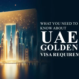 What You Need To Know About UAE Golden Visa Requirements 1